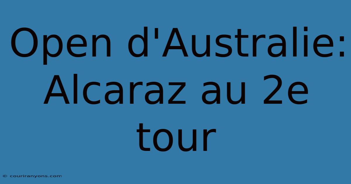 Open D'Australie: Alcaraz Au 2e Tour