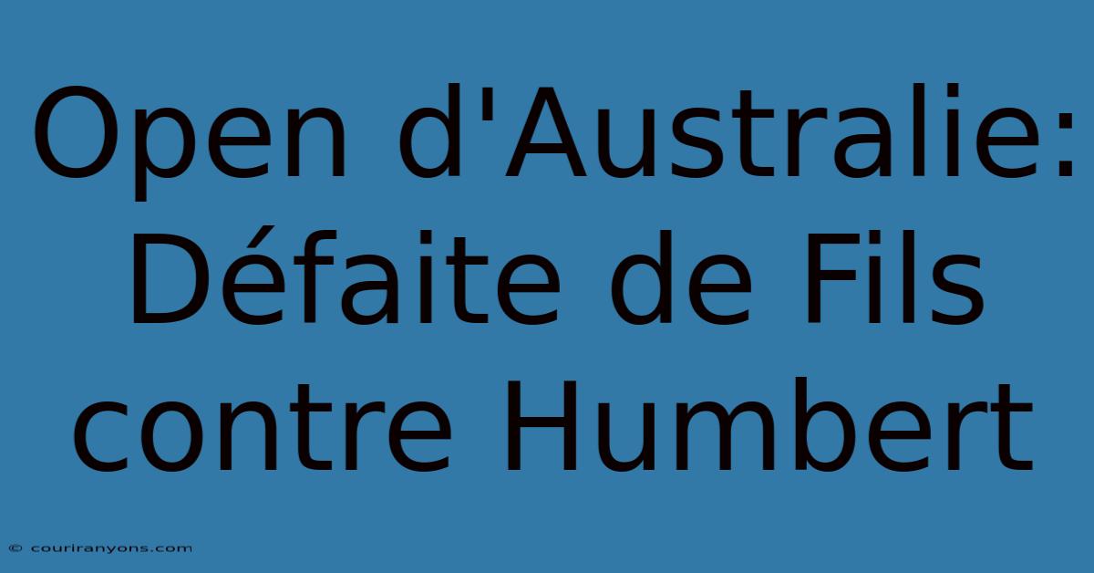 Open D'Australie: Défaite De Fils Contre Humbert