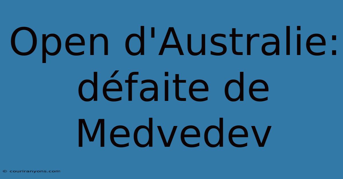 Open D'Australie: Défaite De Medvedev