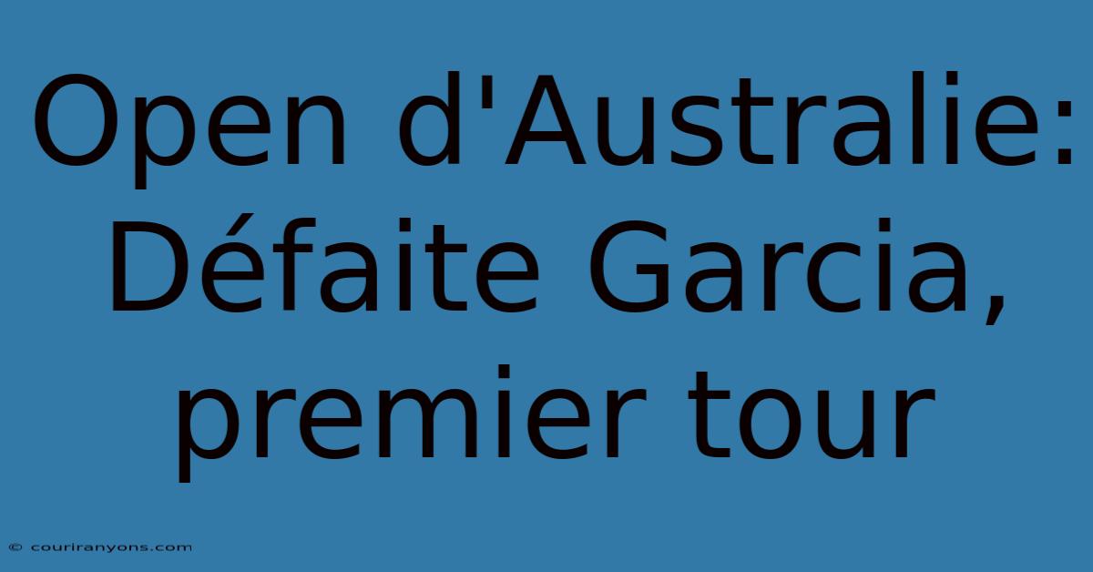 Open D'Australie: Défaite Garcia, Premier Tour