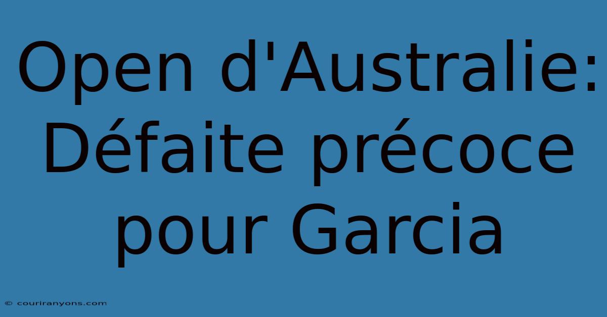 Open D'Australie: Défaite Précoce Pour Garcia