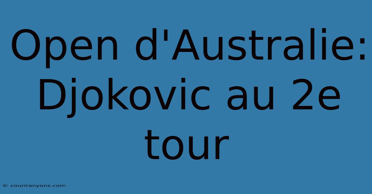 Open D'Australie: Djokovic Au 2e Tour