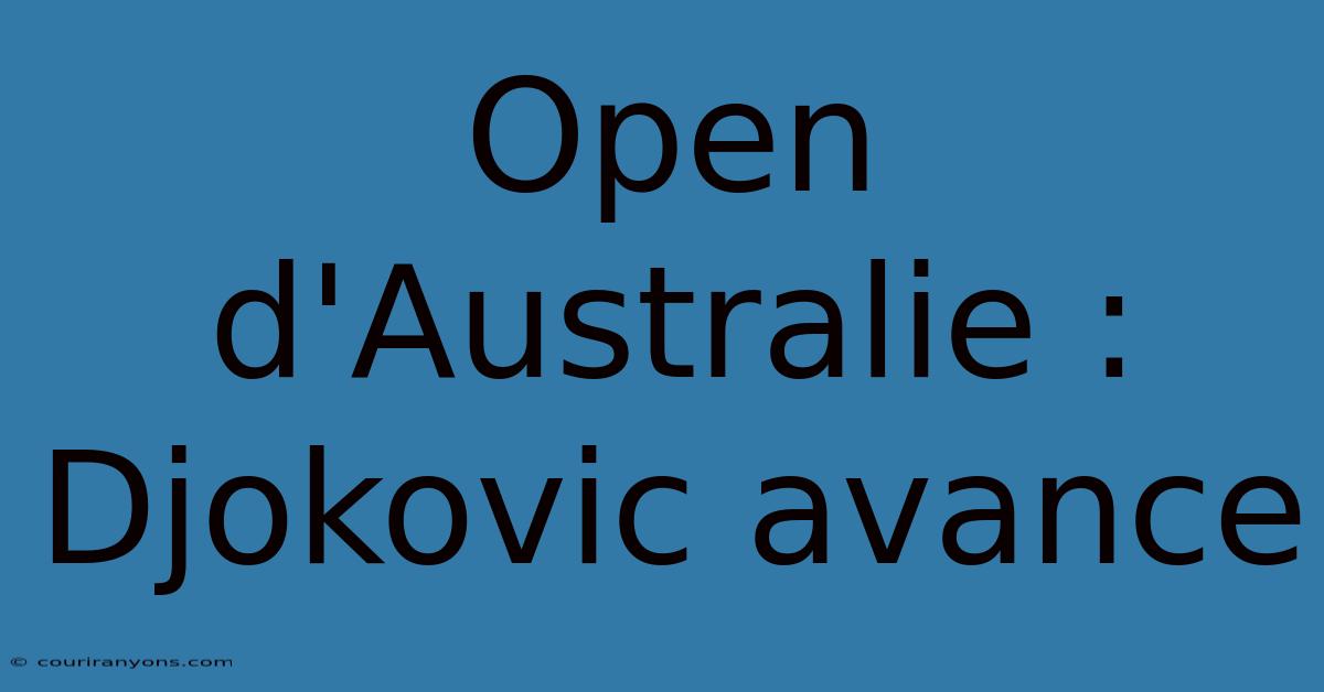 Open D'Australie : Djokovic Avance