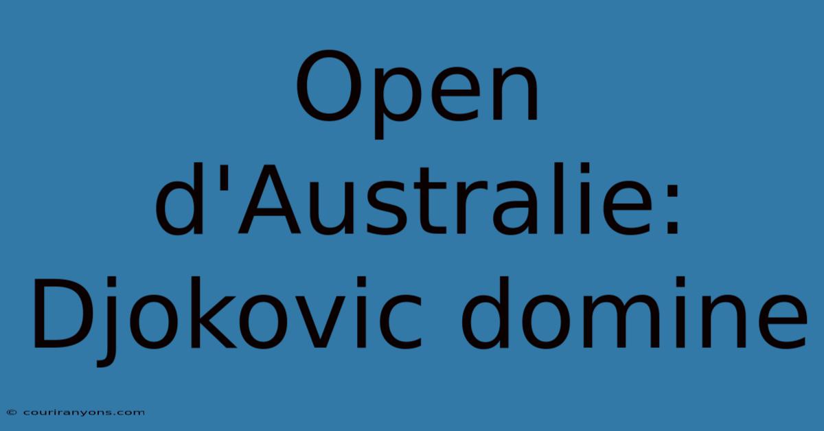 Open D'Australie: Djokovic Domine