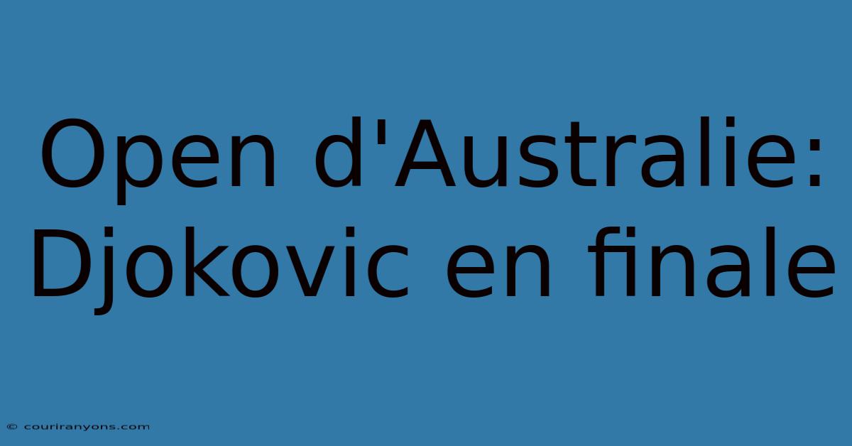 Open D'Australie: Djokovic En Finale