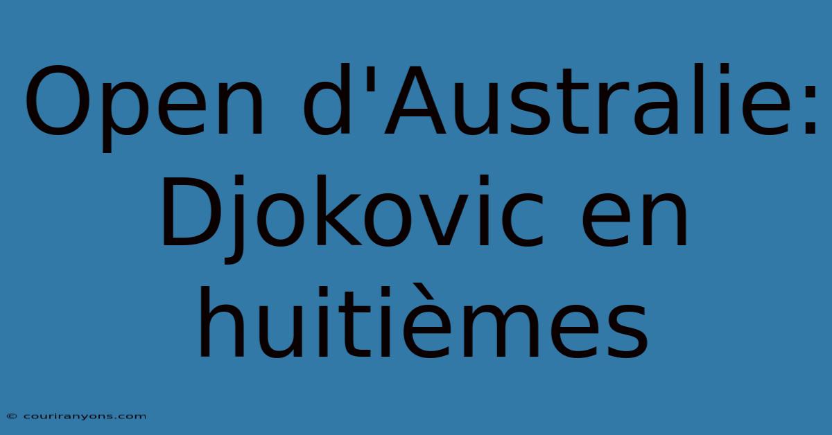 Open D'Australie: Djokovic En Huitièmes