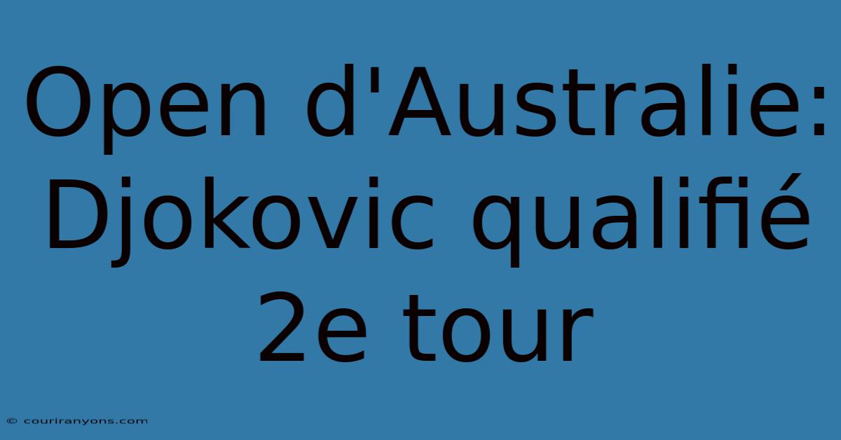 Open D'Australie: Djokovic Qualifié 2e Tour