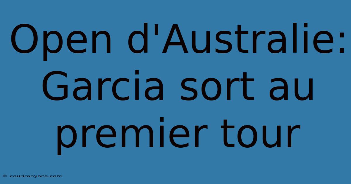 Open D'Australie: Garcia Sort Au Premier Tour