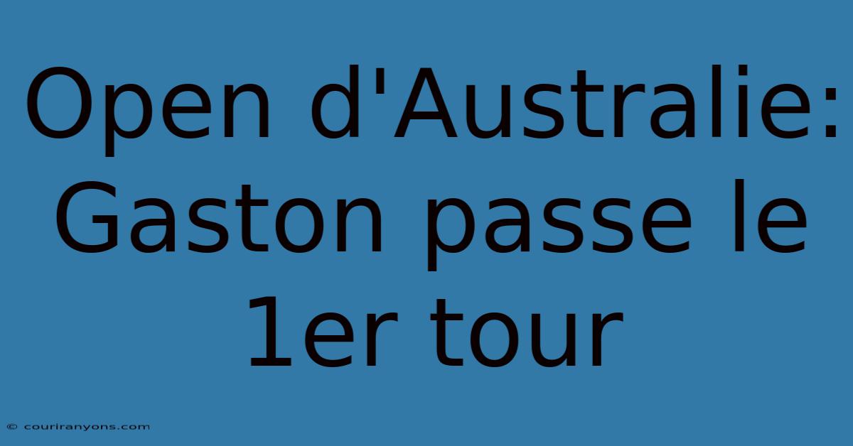 Open D'Australie: Gaston Passe Le 1er Tour