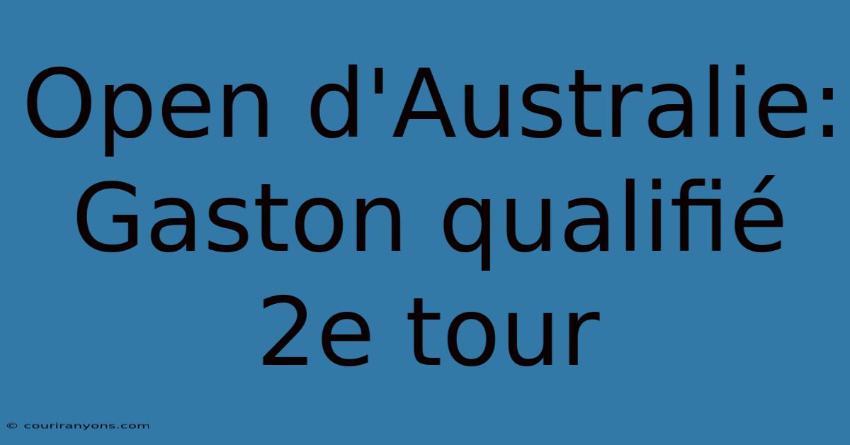 Open D'Australie: Gaston Qualifié 2e Tour