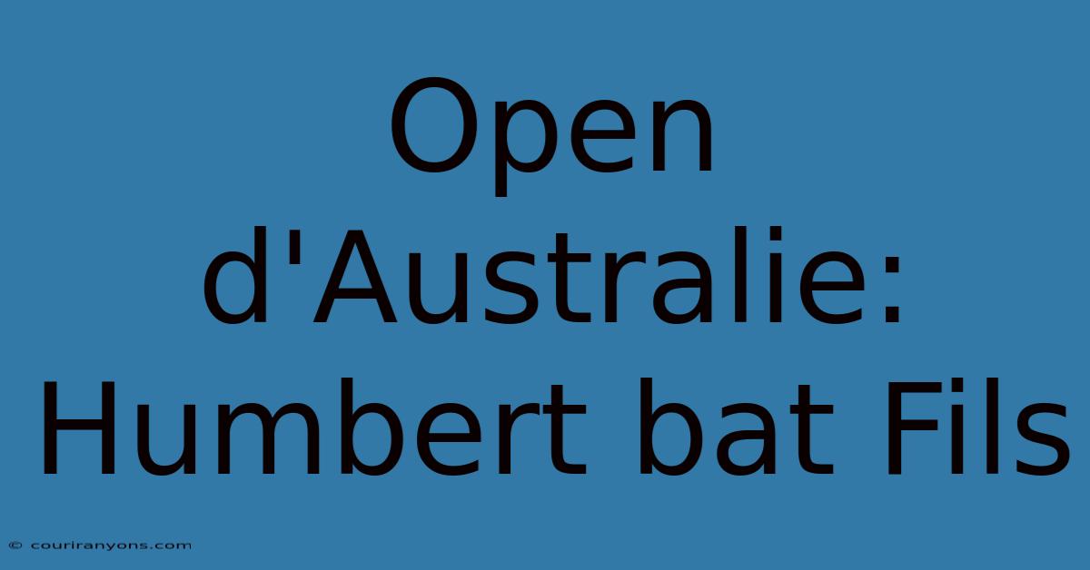 Open D'Australie: Humbert Bat Fils