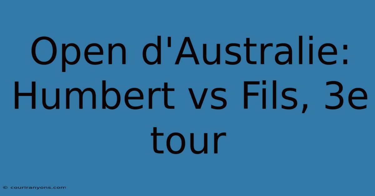 Open D'Australie: Humbert Vs Fils, 3e Tour