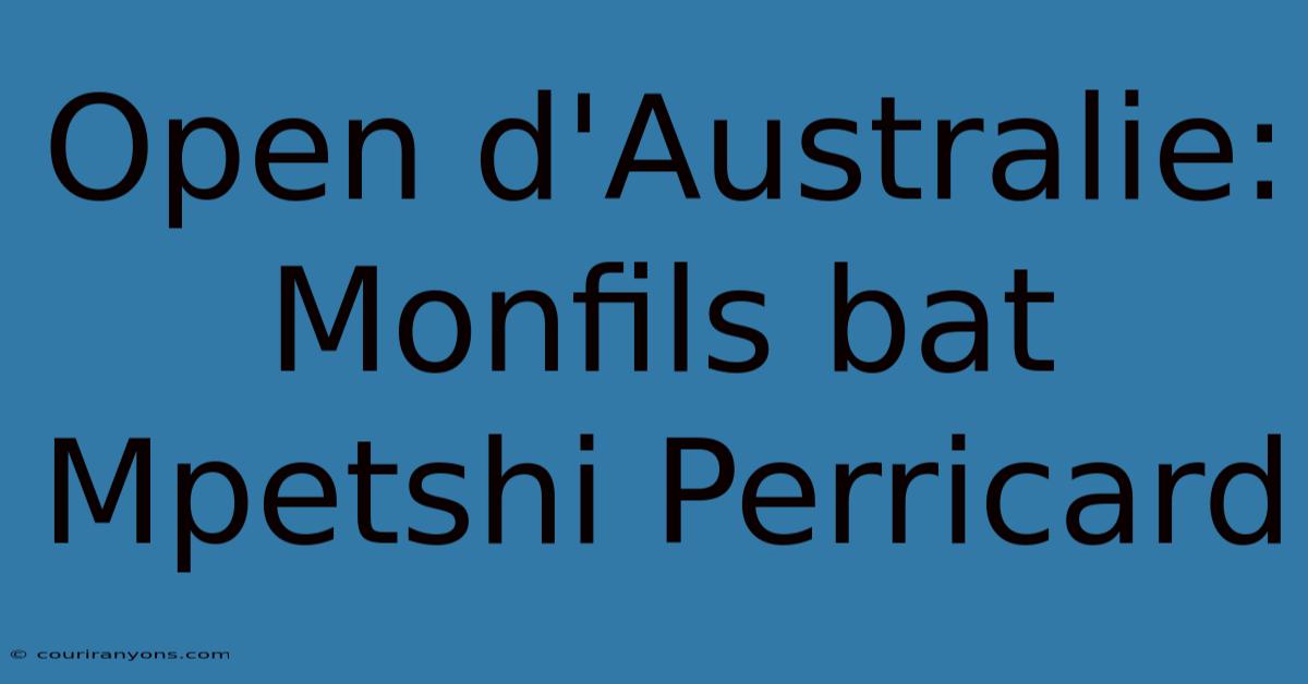 Open D'Australie: Monfils Bat Mpetshi Perricard