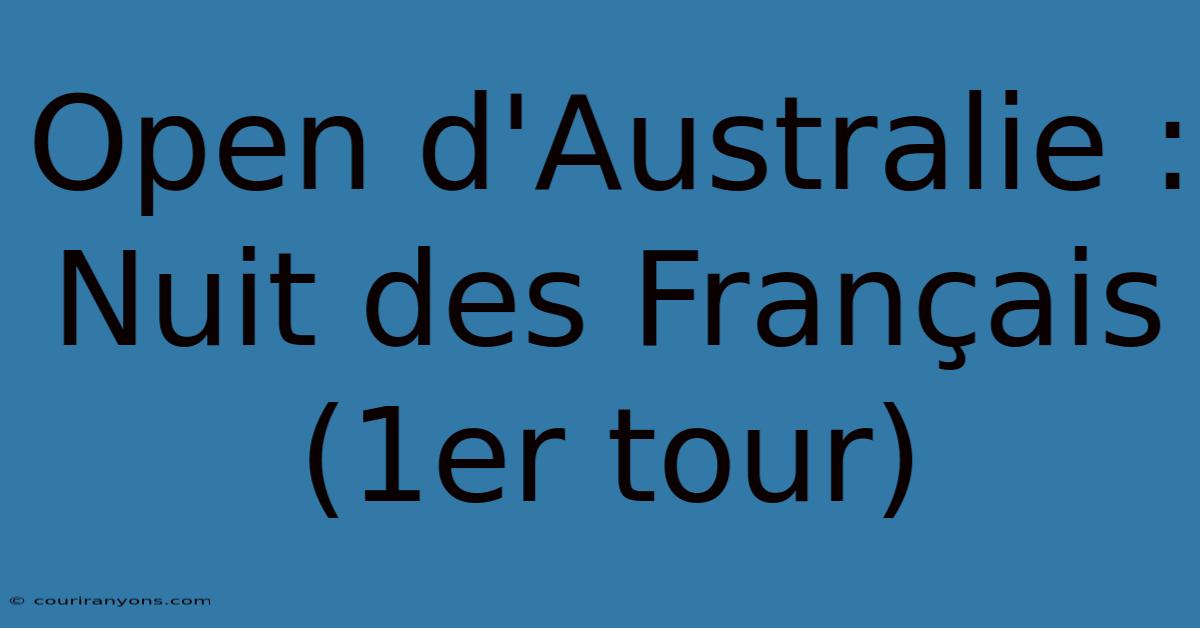 Open D'Australie : Nuit Des Français (1er Tour)