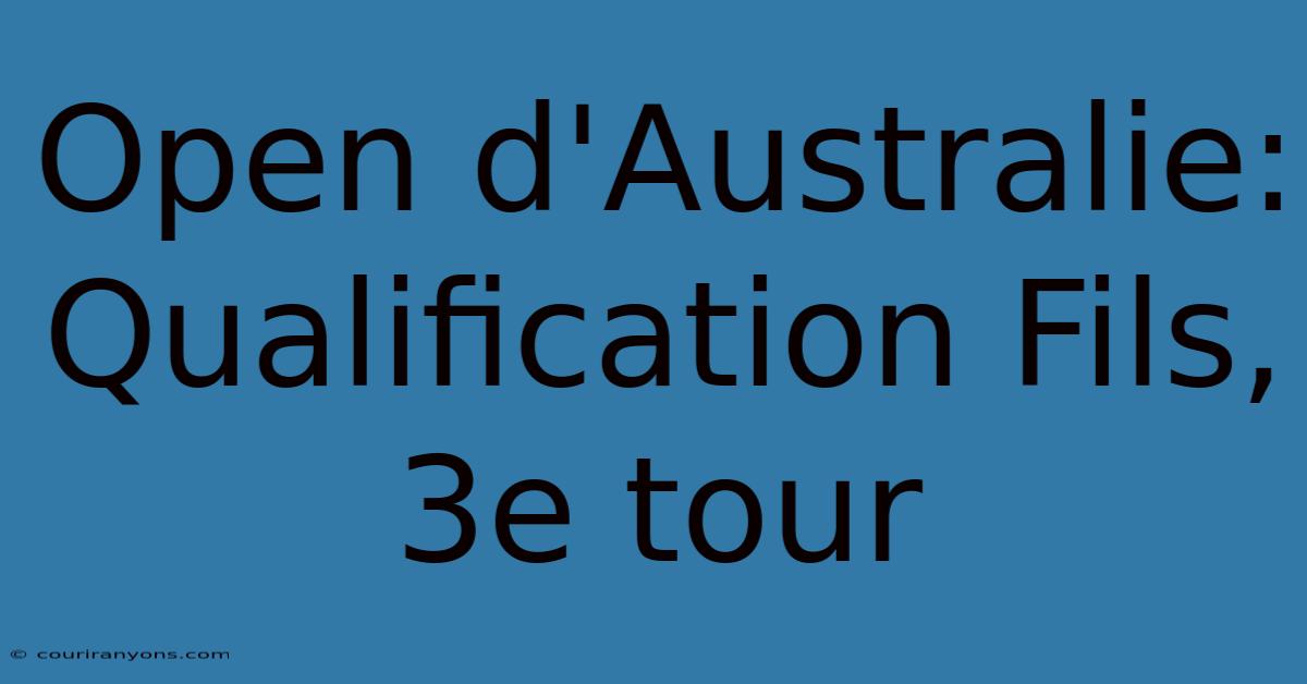 Open D'Australie: Qualification Fils, 3e Tour