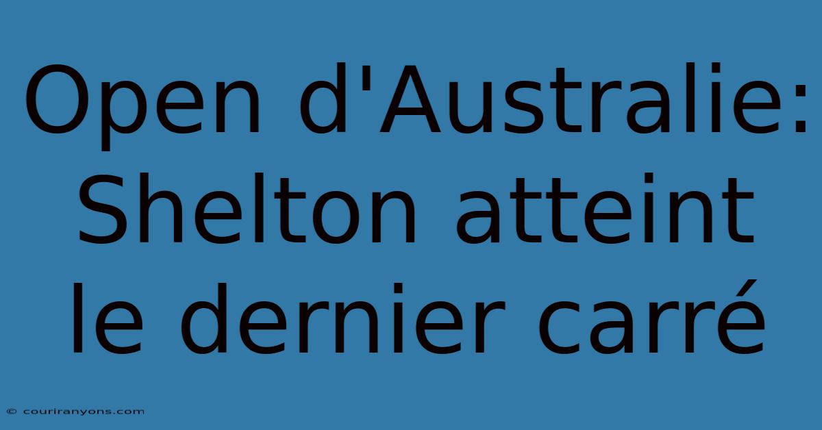 Open D'Australie: Shelton Atteint Le Dernier Carré