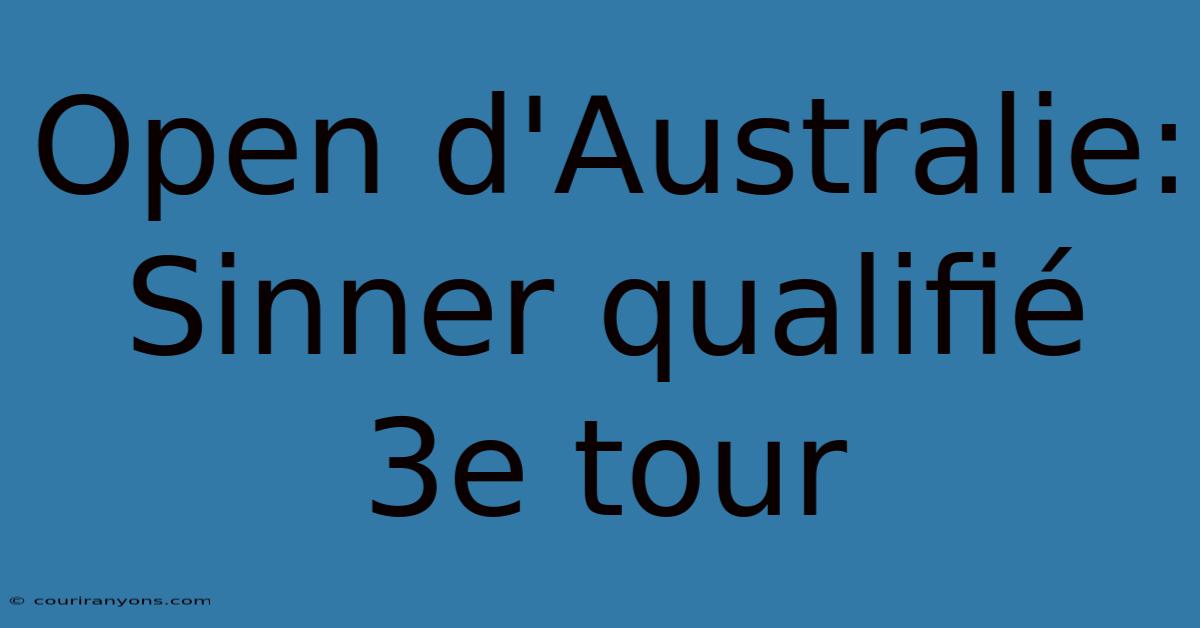 Open D'Australie: Sinner Qualifié 3e Tour