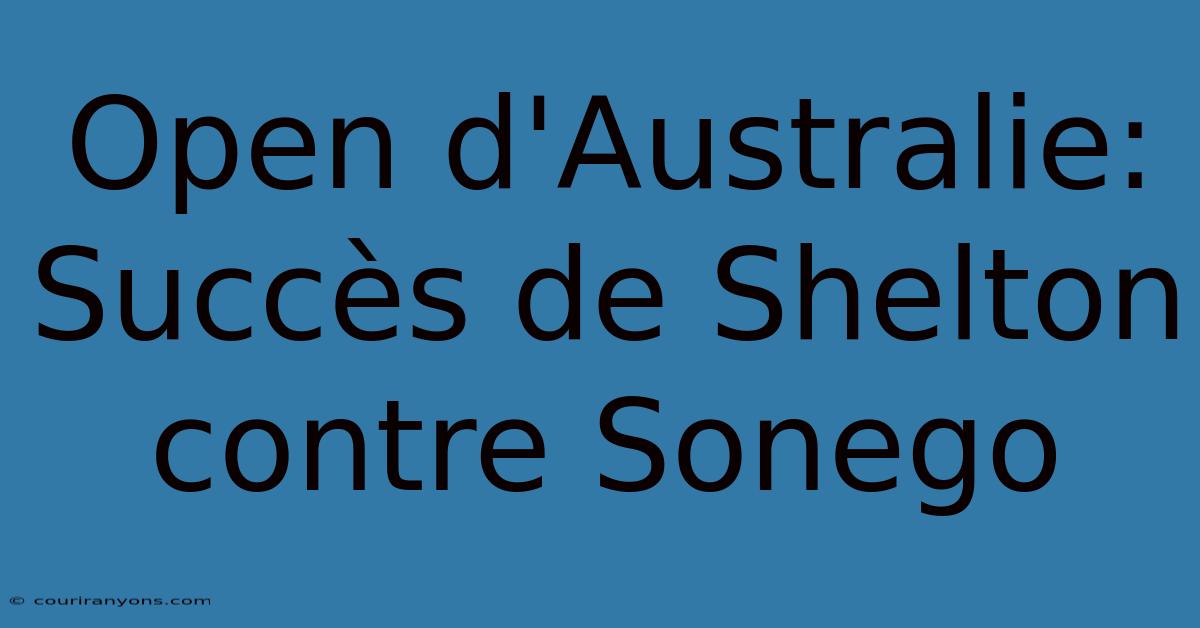 Open D'Australie: Succès De Shelton Contre Sonego