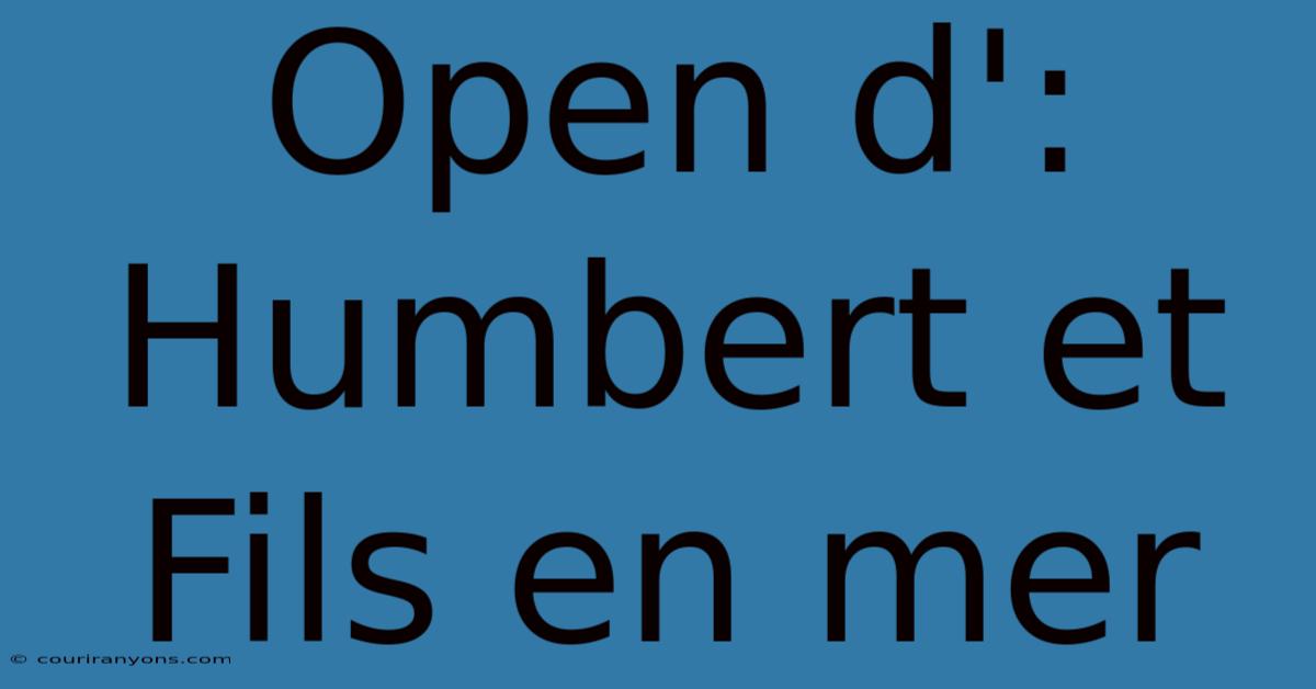 Open D': Humbert Et Fils En Mer