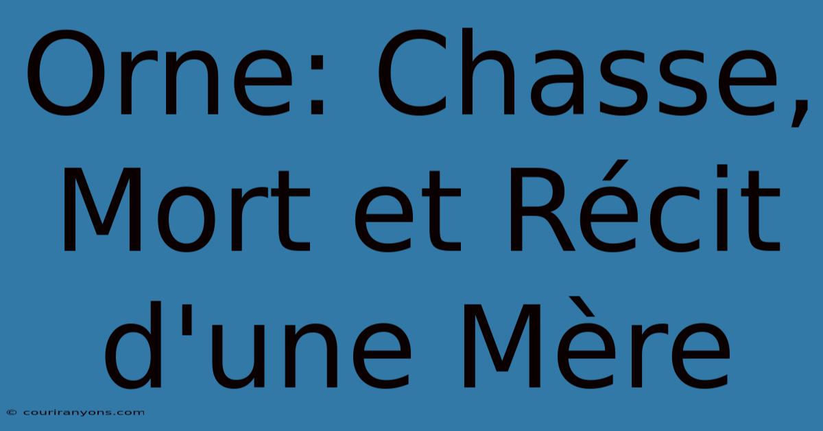 Orne: Chasse, Mort Et Récit D'une Mère