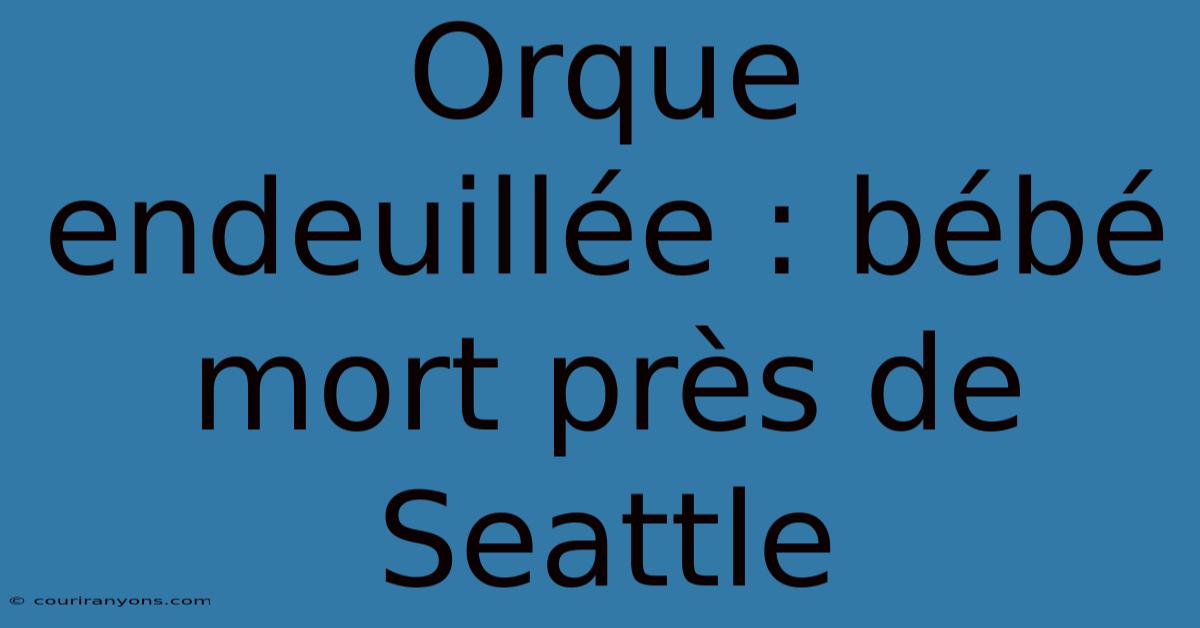 Orque Endeuillée : Bébé Mort Près De Seattle