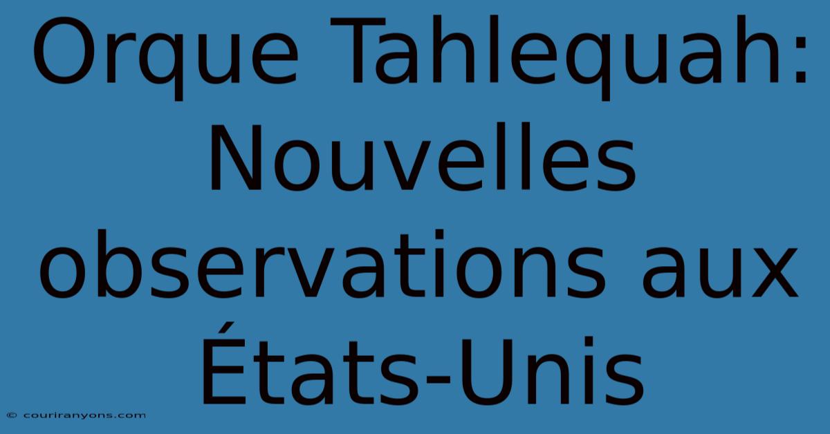 Orque Tahlequah: Nouvelles Observations Aux États-Unis