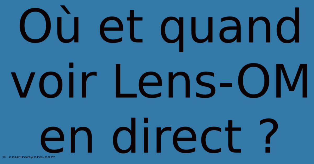 Où Et Quand Voir Lens-OM En Direct ?