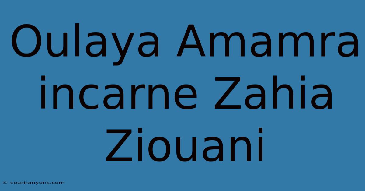 Oulaya Amamra Incarne Zahia Ziouani