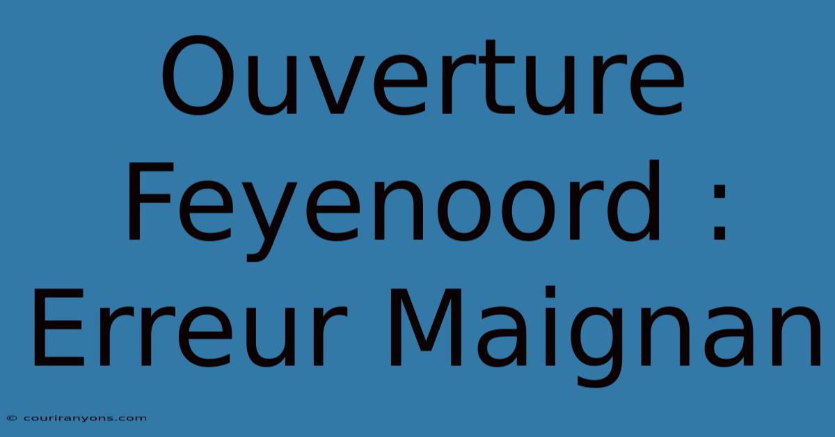 Ouverture Feyenoord :  Erreur Maignan