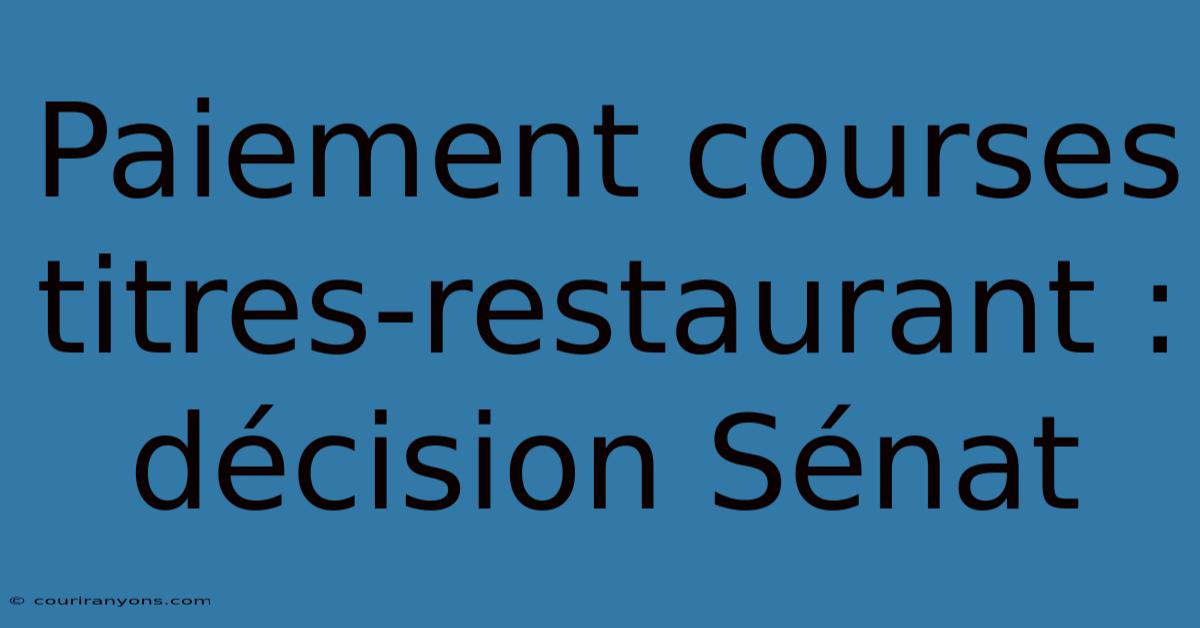 Paiement Courses Titres-restaurant : Décision Sénat