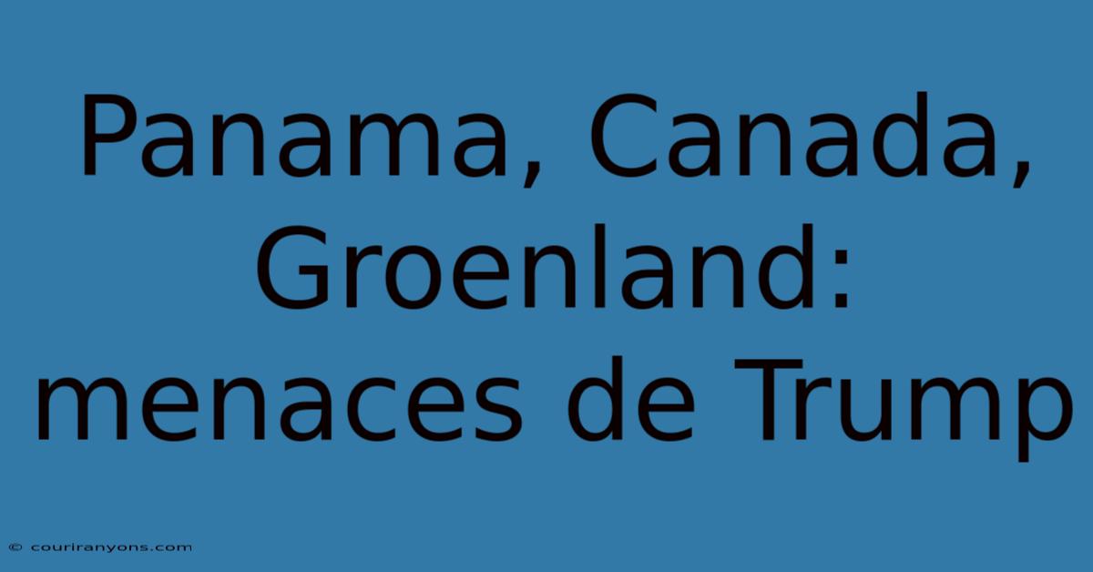 Panama, Canada, Groenland: Menaces De Trump