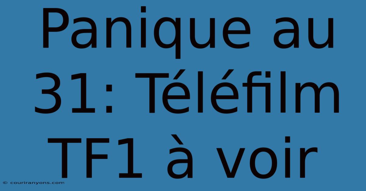 Panique Au 31: Téléfilm TF1 À Voir