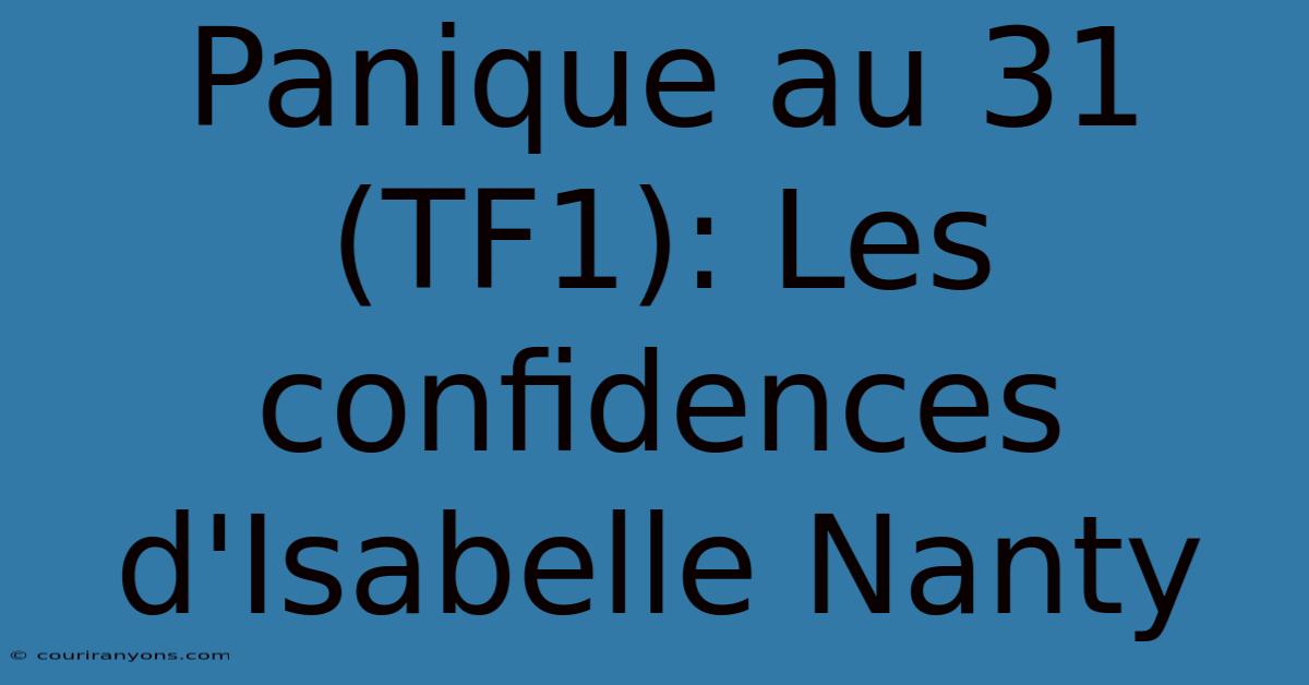 Panique Au 31 (TF1): Les Confidences D'Isabelle Nanty