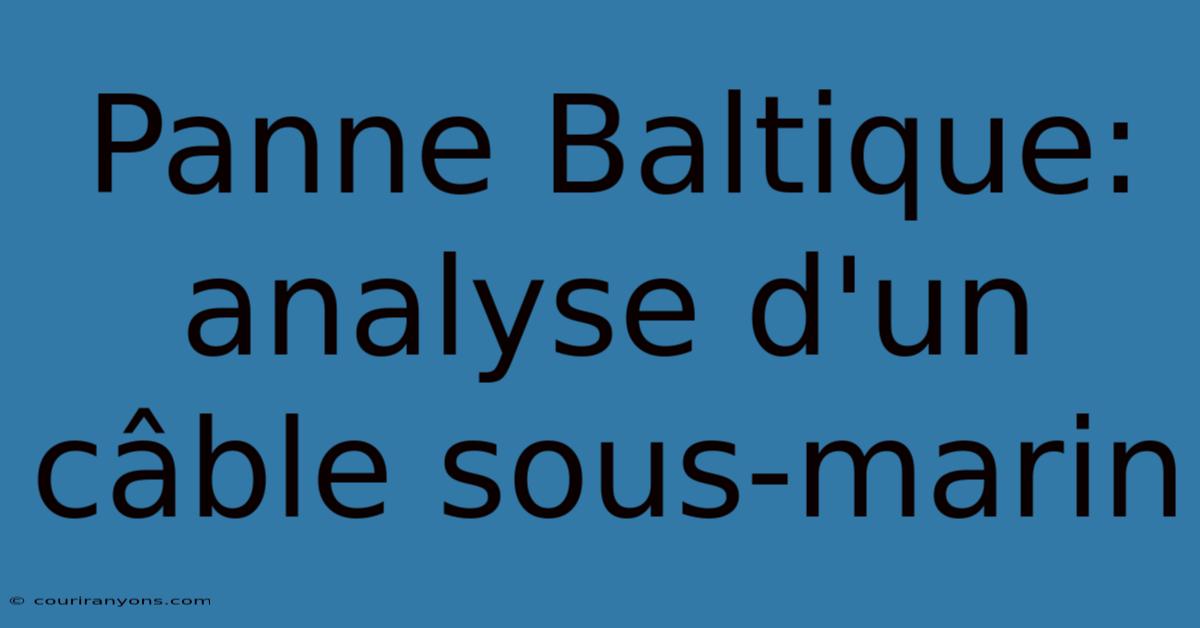 Panne Baltique: Analyse D'un Câble Sous-marin