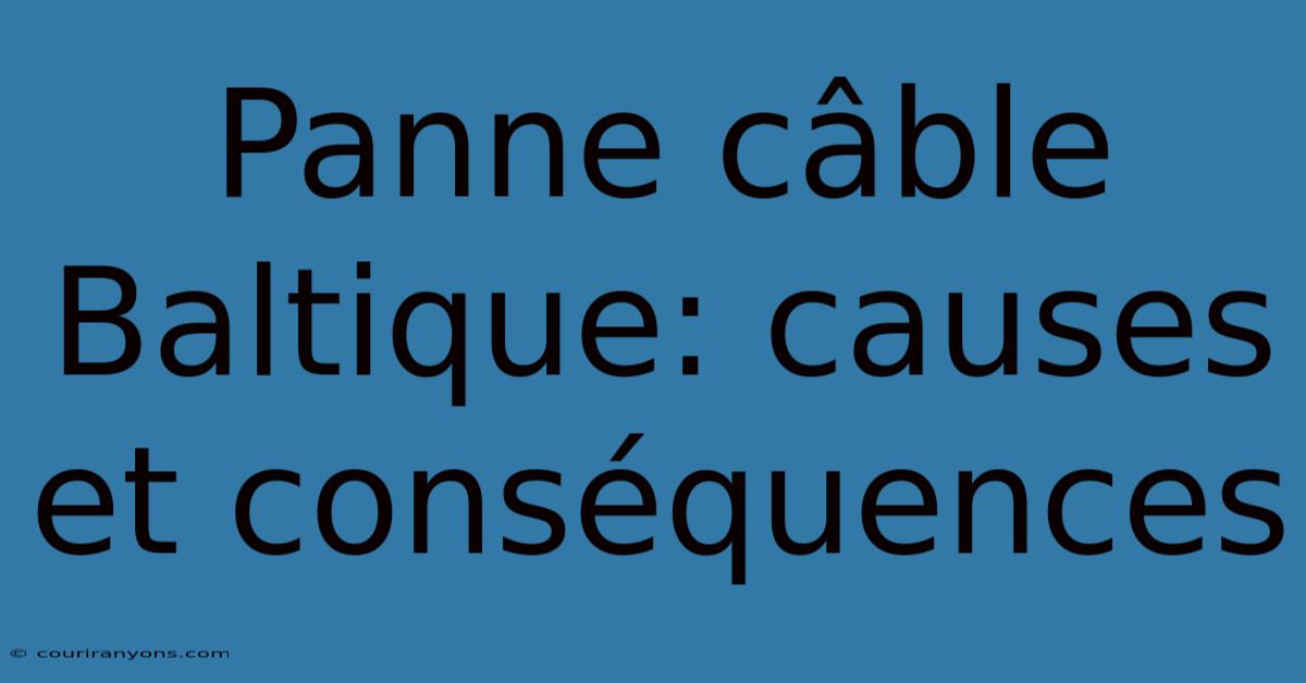 Panne Câble Baltique: Causes Et Conséquences