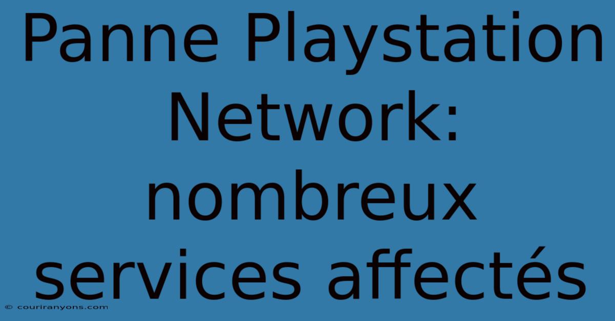 Panne Playstation Network: Nombreux Services Affectés