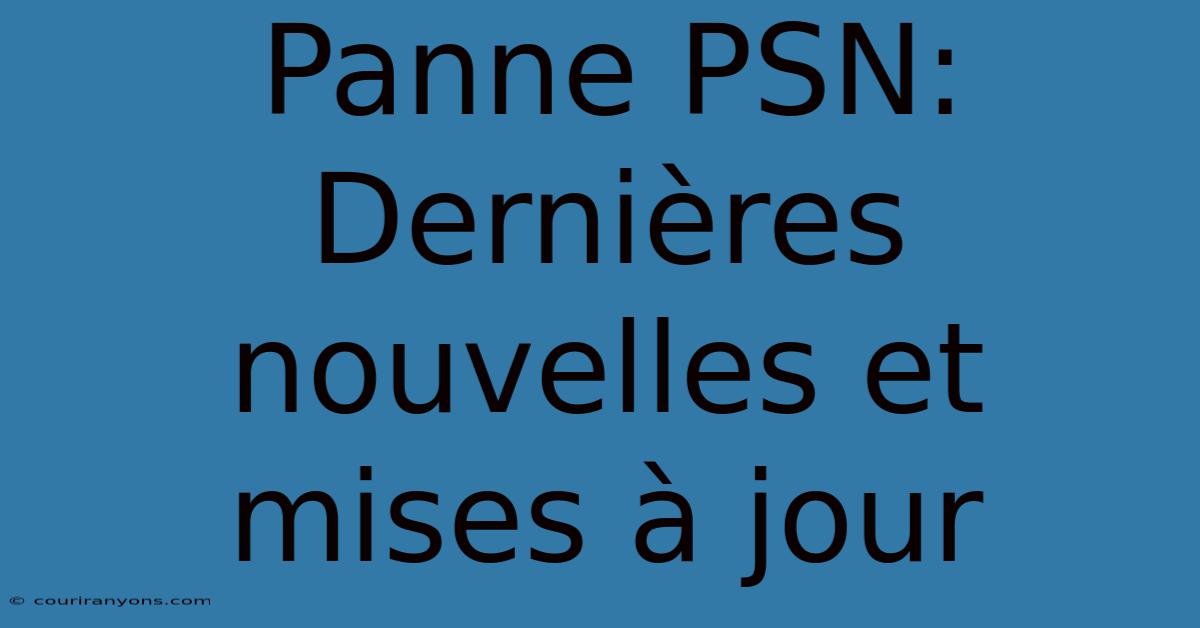 Panne PSN:  Dernières Nouvelles Et Mises À Jour