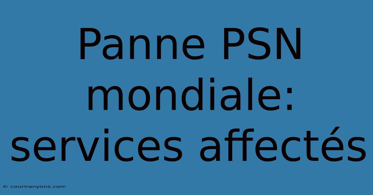 Panne PSN Mondiale: Services Affectés