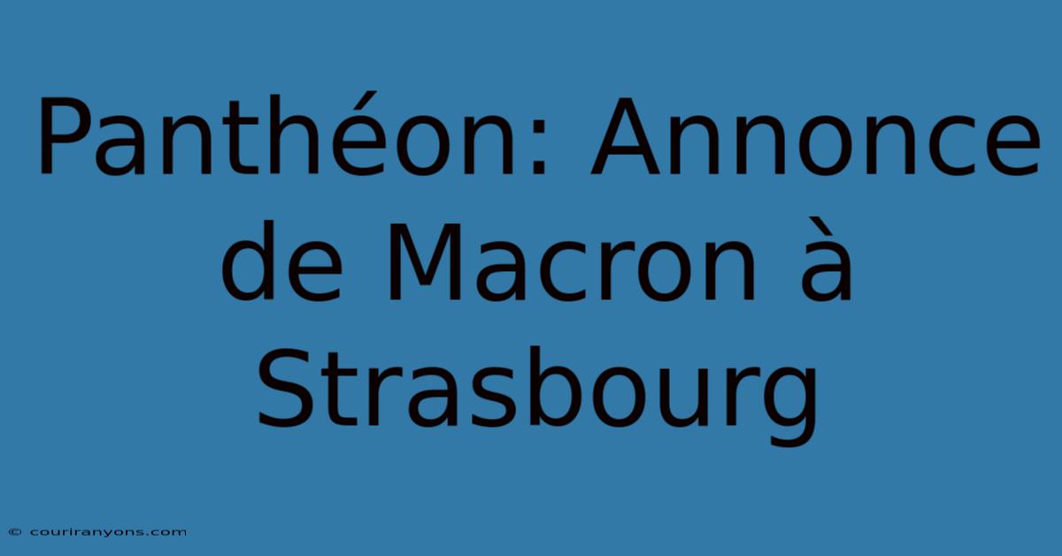 Panthéon: Annonce De Macron À Strasbourg