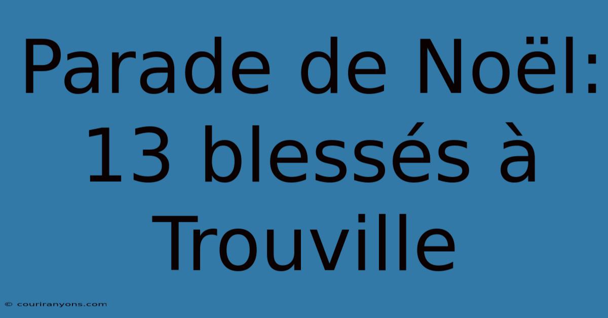 Parade De Noël: 13 Blessés À Trouville