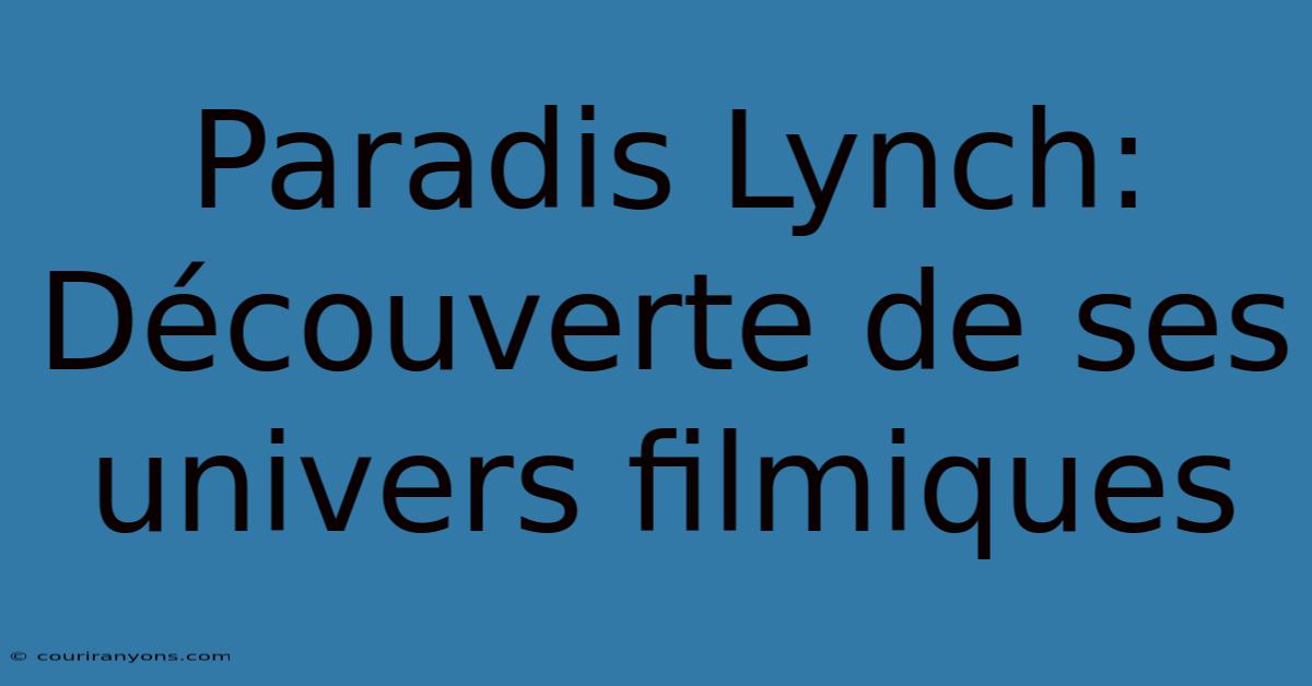 Paradis Lynch: Découverte De Ses Univers Filmiques