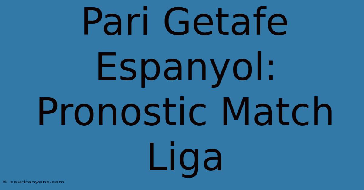 Pari Getafe Espanyol: Pronostic Match Liga