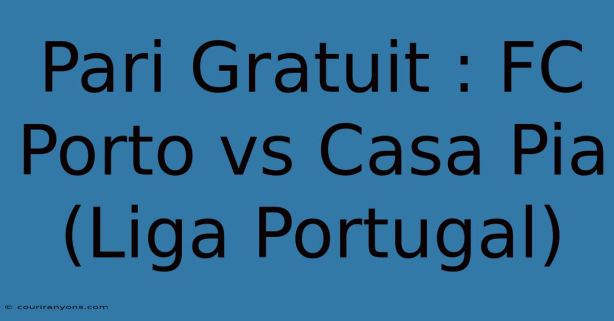 Pari Gratuit : FC Porto Vs Casa Pia (Liga Portugal)