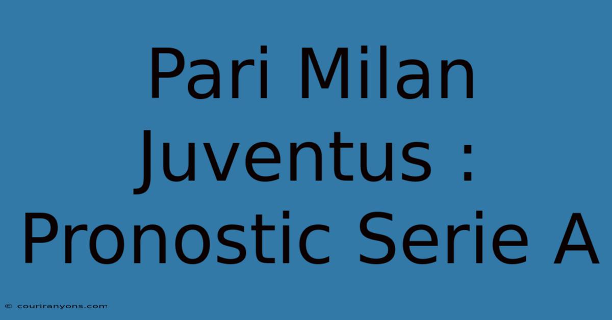 Pari Milan Juventus : Pronostic Serie A