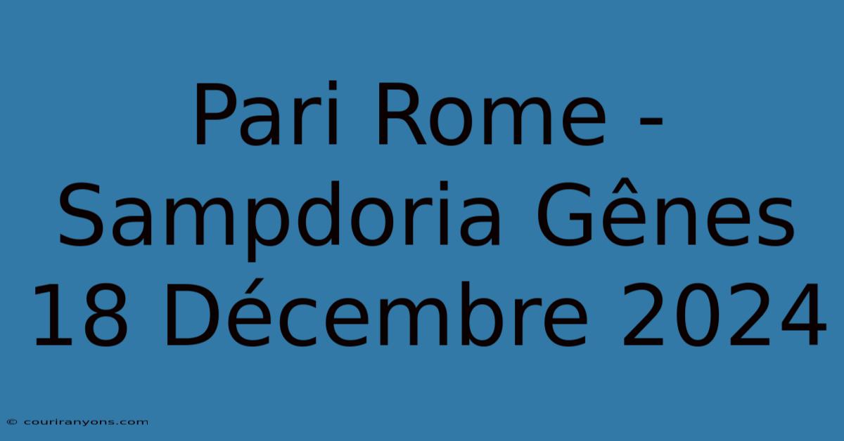 Pari Rome - Sampdoria Gênes 18 Décembre 2024