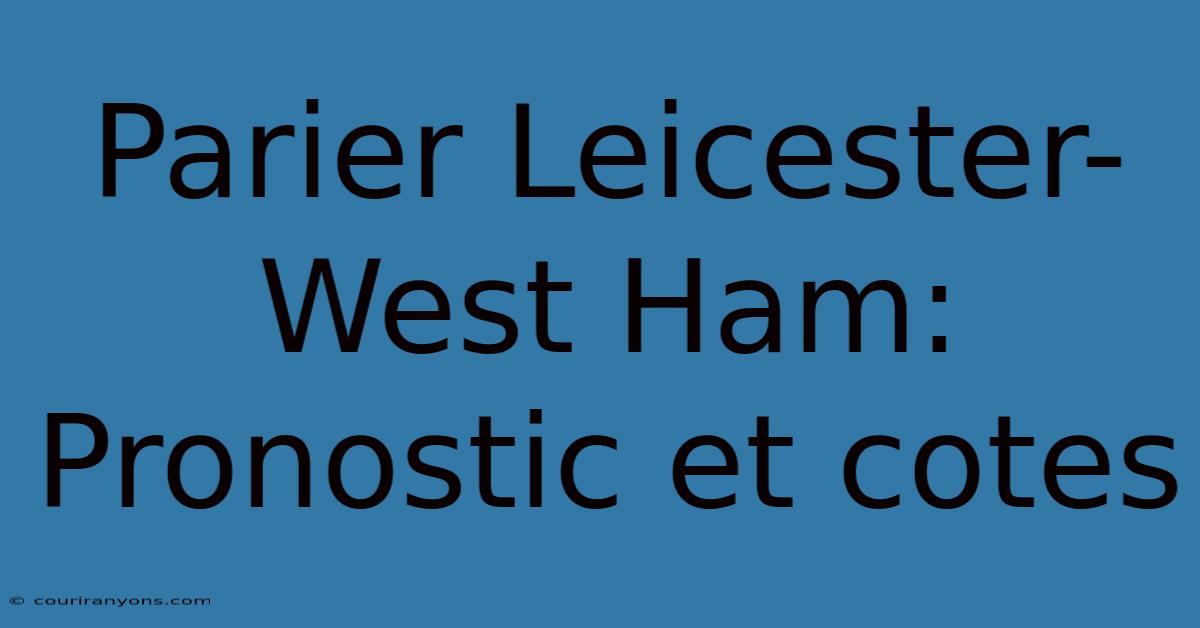 Parier Leicester-West Ham: Pronostic Et Cotes