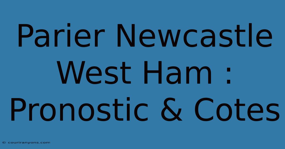 Parier Newcastle West Ham : Pronostic & Cotes