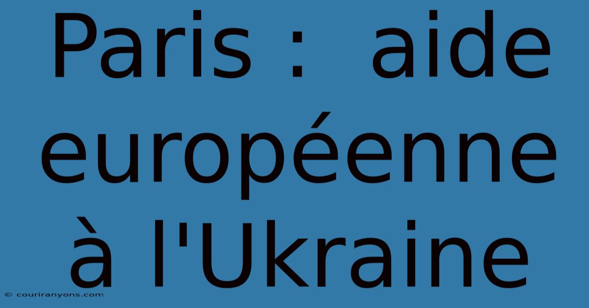 Paris :  Aide Européenne À L'Ukraine