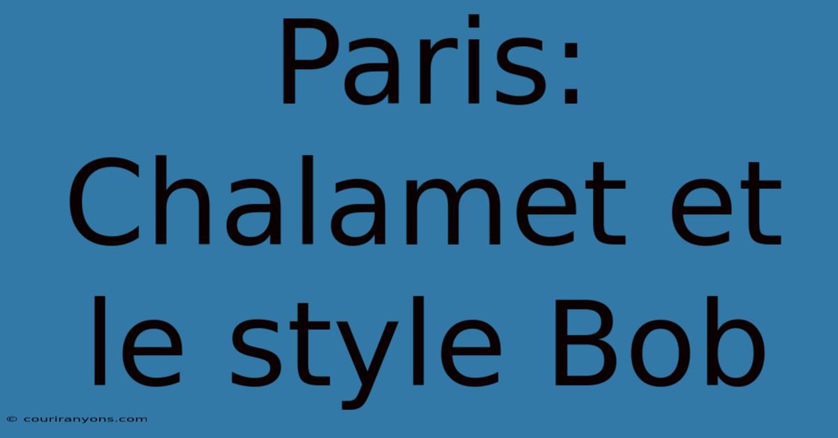 Paris: Chalamet Et Le Style Bob