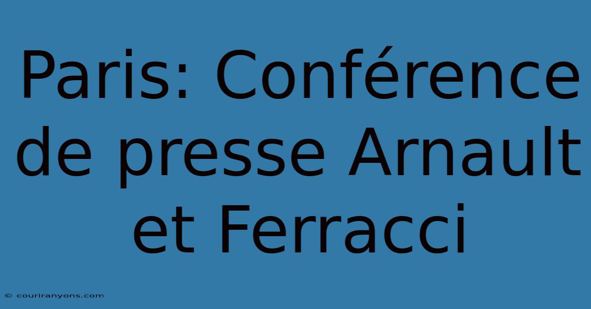 Paris: Conférence De Presse Arnault Et Ferracci